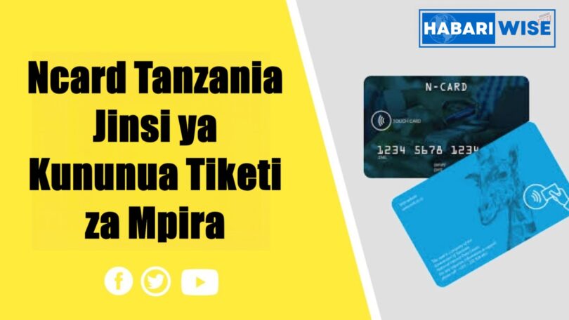 Ncard Tanzania | Jinsi ya Kununua Tiketi za Mpira M-Pesa, Mixx by Yas na Airtel Money