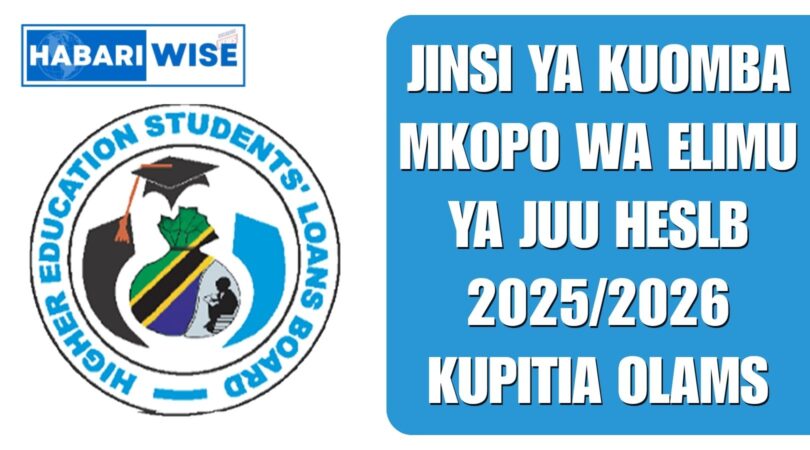 Jinsi Ya Kuomba Mkopo wa Elimu ya Juu HESLB 2025/2026 Kupitia OLAMS