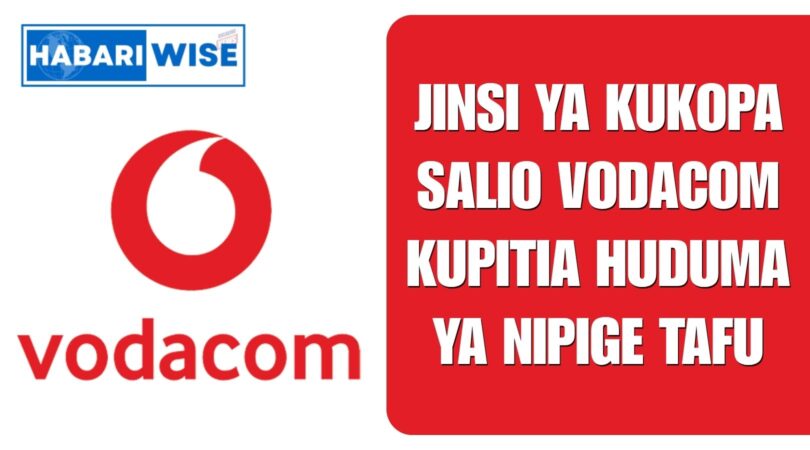 Jinsi ya Kukopa Salio Vodacom Kupitia Huduma ya Nipige Tafu