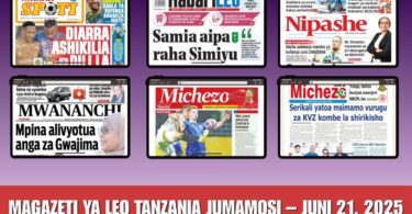 Magazeti ya Leo Jumamosi: Hotuba ya Samia, Siasa, Michezo – Juni 21, 2025