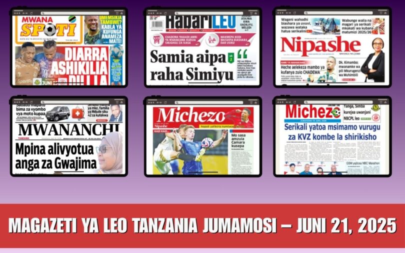 Magazeti ya Leo Jumamosi: Hotuba ya Samia, Siasa, Michezo – Juni 21, 2025