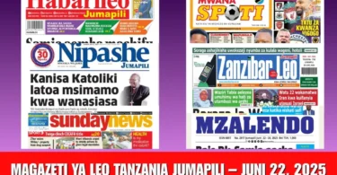 Magazeti ya Leo Tanzania Jumapili – Juni 22, 2025