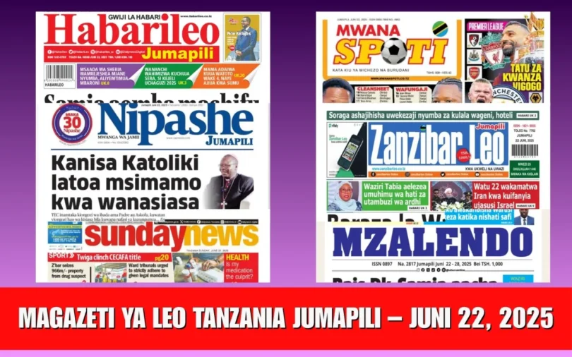 Magazeti ya Leo Tanzania Jumapili – Juni 22, 2025