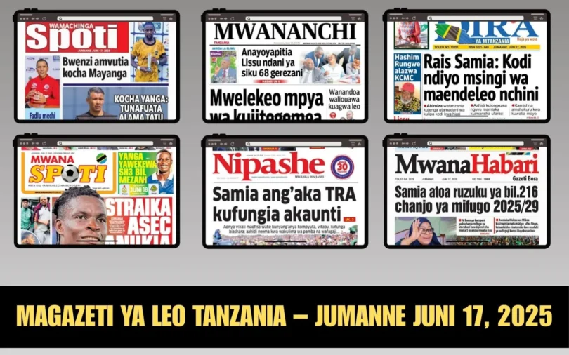 Magazeti ya Leo Tanzania – Jumanne Juni 17, 2025