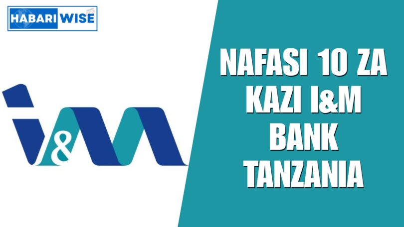 NAFASI 10 za Kazi I&M Bank Tanzania