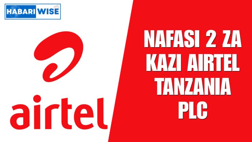 NAFASI 2 Za Kazi Airtel Tanzania PLC