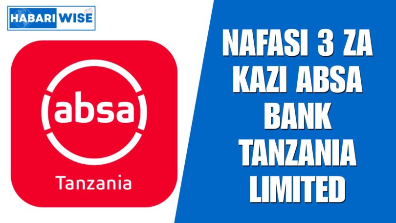 NAFASI 3 za Kazi Absa Bank Tanzania Limited