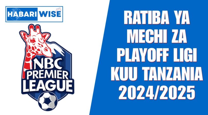 Ratiba ya Mechi za Playoff Ligi Kuu Tanzania 2024/2025