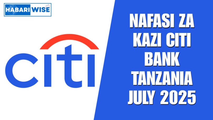 Nafasi za Kazi Citi Bank Tanzania July 2025