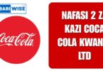 NAFASI 2 za Kazi Coca Cola Kwanza Ltd