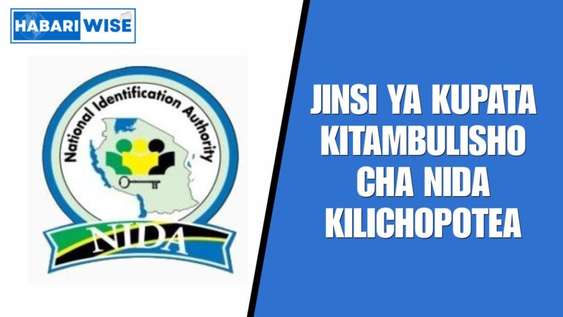 Jinsi ya Kupata Kitambulisho cha NIDA Kilichopotea